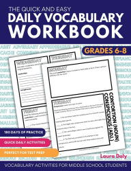 Title: The Quick and Easy Daily Vocabulary Workbook Grades 6-8: Vocabulary Activities for Middle School Students, Author: Laura Daly