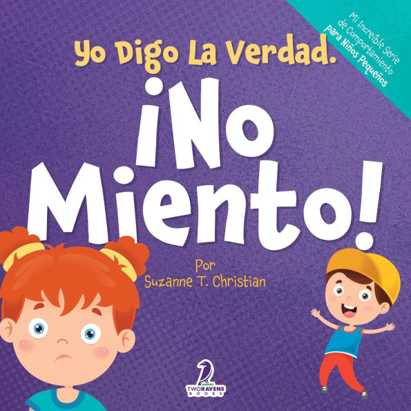 Yo Digo La Verdad. ï¿½No Miento!: Un Cuento Infantil Que Fomenta La Honestidad Y La Importancia De No Mentir (2 a 4 Aï¿½os)