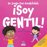 Title: Yo Juego Con Amabilidad. ï¿½Soy Gentil!: Un Cuento Infantil Para Niï¿½os Pequeï¿½os Sobre Ser Amables (2 a 4 Aï¿½os), Author: Suzanne T Christian