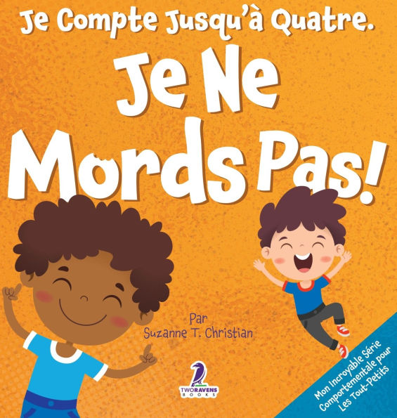 Je Compte Jusqu'ï¿½ Quatre. Je Ne Mords Pas!: Un Livre D'affirmations Pour Tout-Petits Sur Le Fait De Ne Pas Mordre (ï¿½ges 2-4)