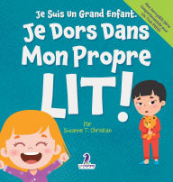 Title: Je Suis Un Grand Enfant. Je Dors Dans Mon Propre Lit!: Un Livre Pour Tout-Petits Sur Le Sommeil Seul (ï¿½ges 2-4), Author: Suzanne T Christian