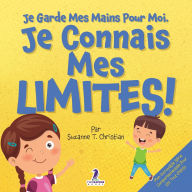 Title: Je Garde Mes Mains Pour Moi. Je Connais Mes Limites!: Un Livre Pour Tout-Petits Sur L'Affirmation De Soi Et Les Limites (2-4 Ans), Author: Suzanne T Christian