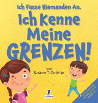Title: Ich Fasse Niemanden An. Ich Kenne Meine Grenzen!: Ein Kleinkinderbuch zum Thema Affirmationen und Grenzen (2-4 Jahre), Author: Suzanne T Christian