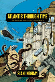 Title: Atlantis Through Time: The Writing and Rewriting of an Occult Legend, Author: Sian Ingham