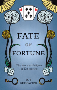 Title: Fate or Fortune: The Art and Folklore of Divination, Author: Icy Sedgwick