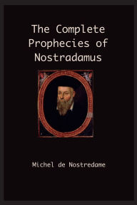Title: The Complete Prophecies of Nostradamus, Author: Michel Nostradamus