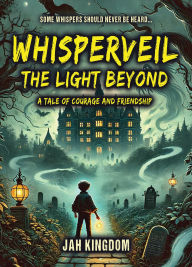 Title: Whisperveil: A Tale of Courage and Friendship, Author: Jah Kingdom