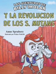 Title: Las Aventuras de Billy IMolar: y la Revoluciï¿½n de los S. Mutans, Author: Anne Sprabery