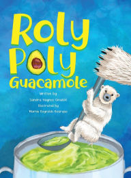 Title: Roly Poly Guacamole, Author: Sandra Haynes Ginalski