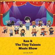 Title: The Tiny Talents Music Show: Featuring Ren, Author: Jacob Kluth
