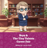 Title: Bryn and The Tiny Talents Career Fair, Author: Jacob Kluth