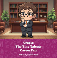 Title: Cruz and The Tiny Talents Career Fair, Author: Jacob Kluth