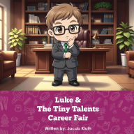 Title: Luke and The Tiny Talents Career Fair, Author: Jacob Kluth