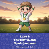 Title: Luke and The Tiny Talents Sports Jamboree, Author: Jacob Kluth