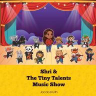 Title: The Tiny Talents Music Show: with Shri, Author: Jacob Kluth