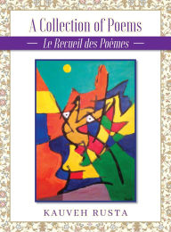Title: A Collection of Poems: La Recueil des Poï¿½mes, Author: Kauveh Rusta