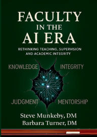 Title: Faculty in the AI Era: Rethinking Teaching, Supervision, and Academic Integrity, Author: Steve Munkeby