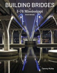 Title: Building Bridges Hardcover: The I-74 Mississippi River Bridge, Author: Building Bridges Hardcover