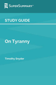Title: Study Guide: On Tyranny by Timothy D. Snyder (SuperSummary):, Author: SuperSummary