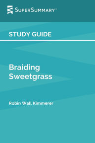 Title: Study Guide: Braiding Sweetgrass by Robin WallKimmerer (SuperSummary):, Author: SuperSummary