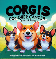 Title: Corgis Conquer Cancer, Author: Kristi Turner