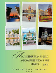 Title: Advanced Russian Reading and Comprehension: SHORT STORIES: part 2, Author: Eleonora Kirpichnikova