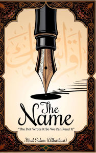 Title: THE NAME: The Dot Wrote The Name So We Can Read It, Author: Khal Salem (alkarkari)