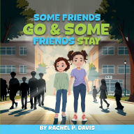 Title: Some Friends Go & Some Friends Stay, Author: Rachel P. Davis