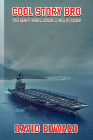Title: COOL STORY BRO: The Most Unbelievable Sea Stories, Author: David Edward