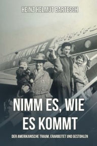 Title: Nimm es, wo du es findest: Der Amerikanische Traum: Erarbeitet und Gestohlen, Author: HEINZ H. BARTESCH