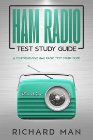 Title: Ham Radio Test Study Guide: A Comprehensive Ham Radio Test Study Guide, Author: Richard Man