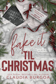 Title: Fake it 'til Christmas, Author: Claudia Burgoa