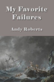 Title: My Favorite Failures, Author: Andy Roberts