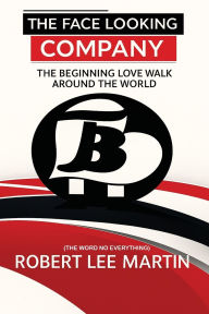 Title: The Face Looking Company: The Beginning Love Walk Around the World, Author: Robert Lee Martin
