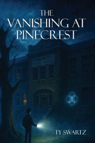 Title: The Vanishing at Pinecrest, Author: Ty Swartz