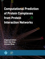 Title: Computational Prediction of Protein Complexes from Protein Interaction Networks / Edition 1, Author: Sriganesh Srihari