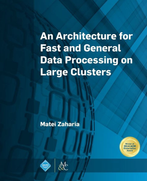 An Architecture for Fast and General Data Processing on Large Clusters / Edition 1