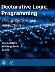 Title: Declarative Logic Programming: Theory, Systems, and Applications / Edition 1, Author: Michael Kifer