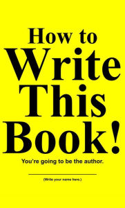 Title: How to Write This Book!: You're going to be the author., Author: Jimmy Huston