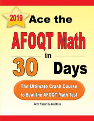 Title: Ace the AFOQT Math in 30 Days: The Ultimate Crash Course to Beat the AFOQT Math Test, Author: Reza Nazari