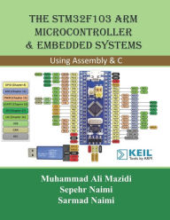 Title: The STM32F103 Arm Microcontroller and Embedded Systems: Using Assembly and C, Author: Sarmad Naimi