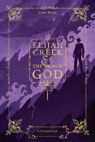 Title: Elijah Creek & The Armor of God Vol. IV: 8. Storm God, Author: Lena Wood
