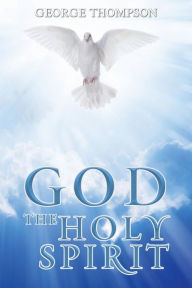 Title: GOD THE HOLY SPIRIT, Author: GEORGE THOMPSON