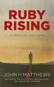 Title: Ruby Rising: An Eddie Holland Novel, Author: John H Matthews