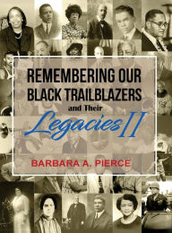 Title: Remembering Our Black Trailblazers and their Legacies II, Author: Barbara A Pierce