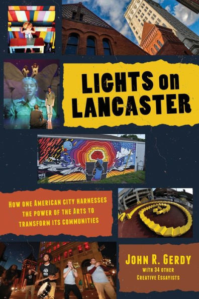 Lights on Lancaster: How One American City Harnesses the Power of the Arts to Transform its Communities