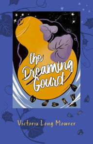 Title: The Dreaming Gourd, Author: Victoria Mowrer