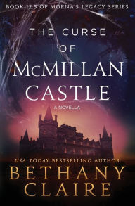 Title: The Curse of McMillan Castle - A Novella: A Scottish, Time Travel Romance, Author: Bethany Claire