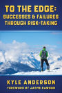 To The Edge: Successes & Failures Through Risk-Taking