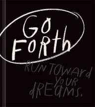 Title: Go Forth: An Inspirational Gift Book to Believe in Yourself, Author: Kobi Yamada